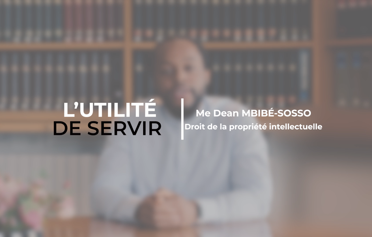 Droit de la propriété intellectuelle : Me Dean Mbibé-Sosso – L&rsquo;utilité de servir